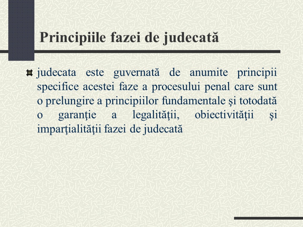 Principiile fazei de judecată judecata este guvernată de anumite principii specifice acestei faze a